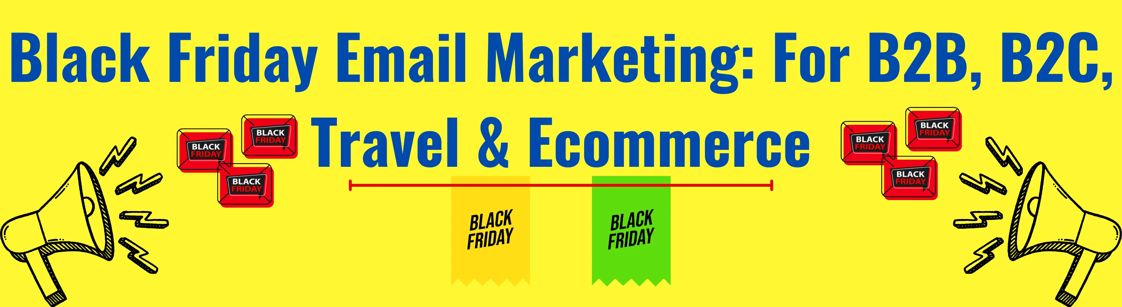 Black Friday Email Marketing: For B2B, B2C, Travel & Ecommerce Success