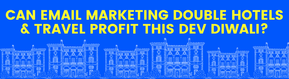 Can Email Marketing Double Hotels & Travel Profit This Dev Diwali?