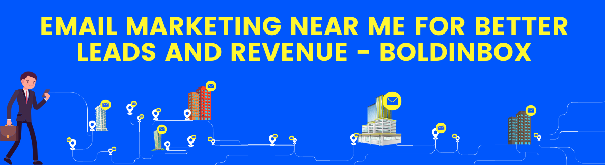 Email Marketing Near Me for Better Leads | Boldinbox
