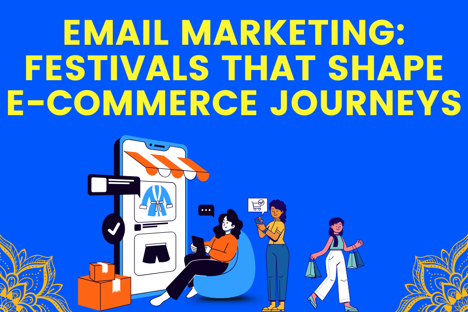 Email Marketing: Festivals That Shape E-commerce Journeys
