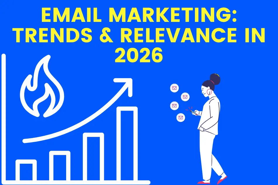 Email Marketing: Trends & Relevance in 2026