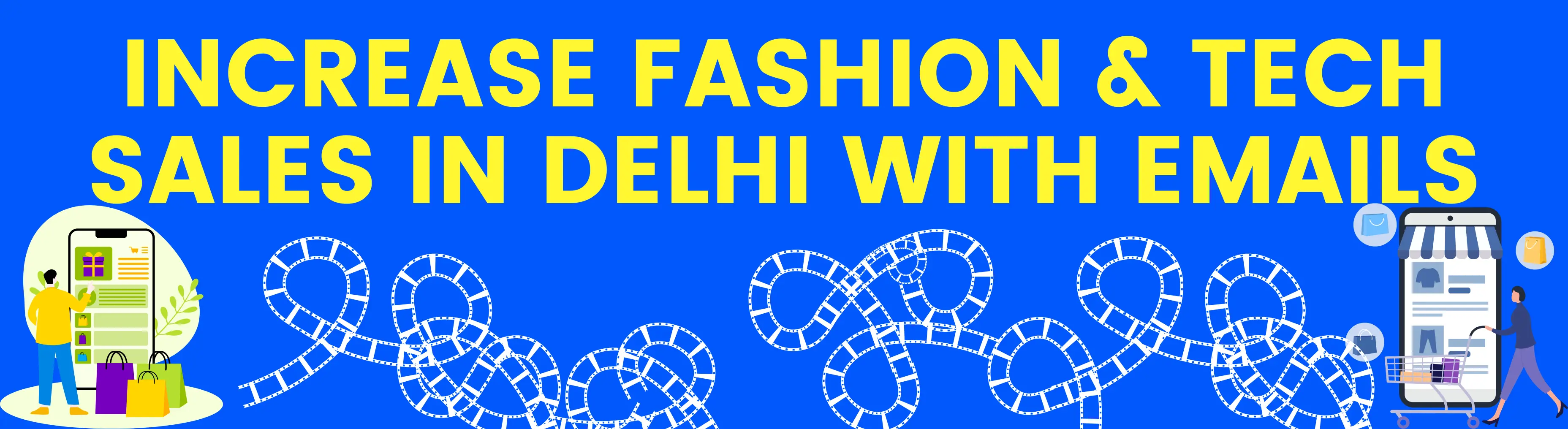 Increase Fashion & Tech Sales in Delhi with Emails