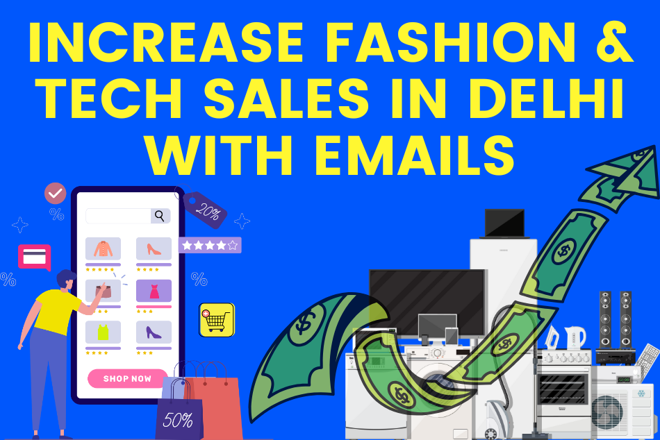 Increase Fashion & Tech Sales in Delhi with Emails