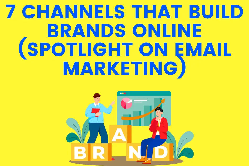 7 Channels That Build Brands Online (Spotlight on Email Marketing)