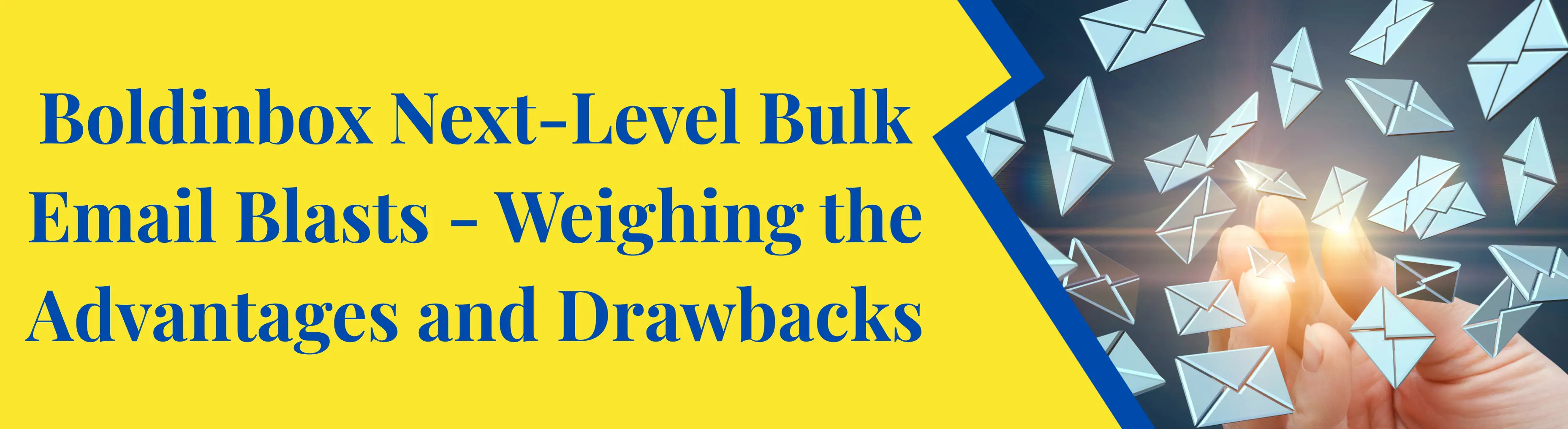 Boldinbox Next-Level Bulk Email Blasts - Weighing the Advantages and Drawbacks