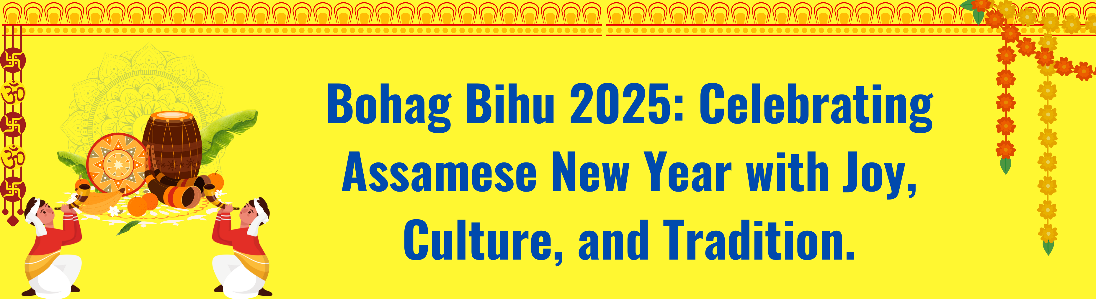 Bohag Bihu 2025: Celebrating Assamese New Year with Joy, Culture, and Tradition.